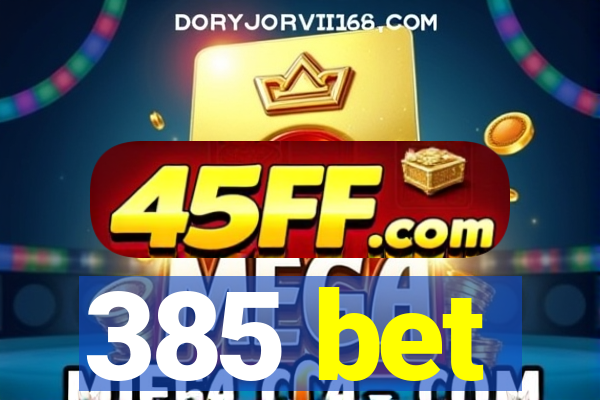 385 bet